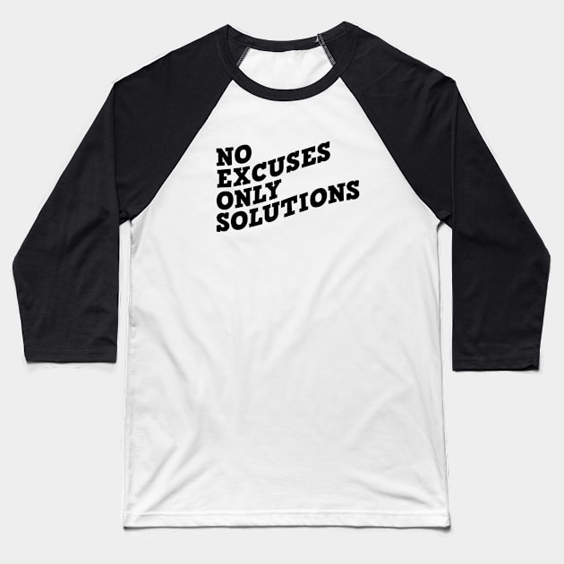 No Excuses Only Solutions Baseball T-Shirt by Texevod